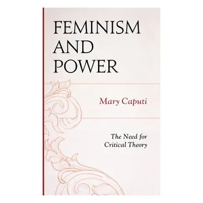 "Feminism and Power: The Need for Critical Theory" - "" ("Caputi Mary")(Pevná vazba)