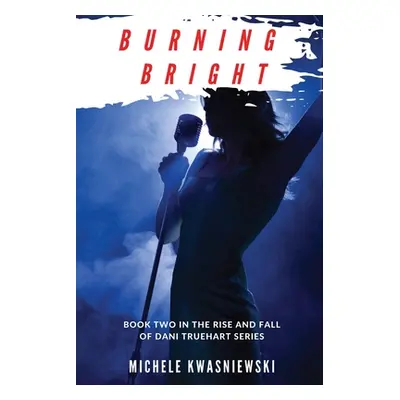 "Burning Bright" - "" ("Kwasniewski Michele")(Paperback)