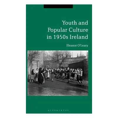 "Youth and Popular Culture in 1950s Ireland" - "" ("O'Leary Eleanor")(Paperback)