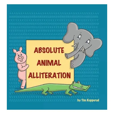 "Absolute Animal Alliteration" - "" ("Kopperud Tim")(Pevná vazba)