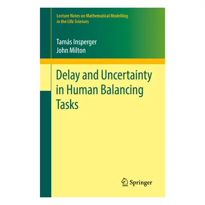 "Delay and Uncertainty in Human Balancing Tasks" - "" ("Insperger Tams")(Paperback)