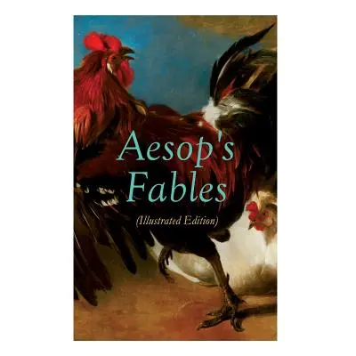 "THE Aesop's Fables (Illustrated Edition): Amazing Animal Tales for Little Children" - "" ("Aeso