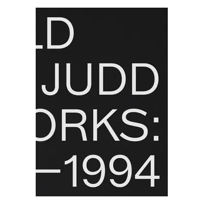 "Donald Judd: Artworks 1970-1994" - "" ("Judd Donald")(Pevná vazba)