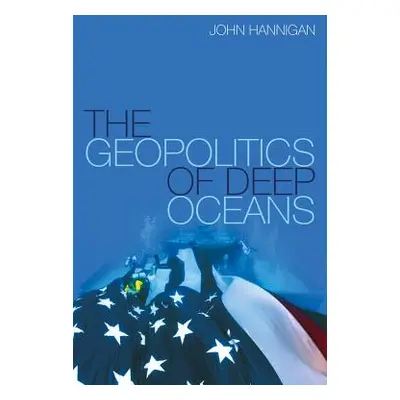 "The Geopolitics of Deep Oceans" - "" ("Hannigan John")(Paperback)