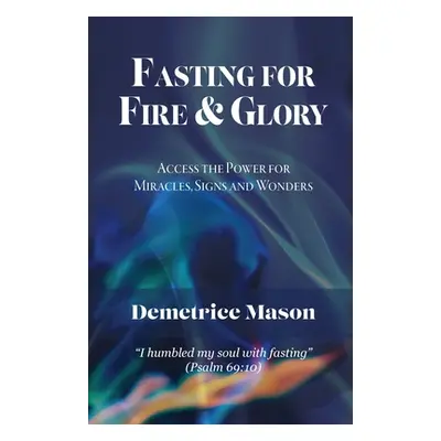 "Fasting for Fire & Glory" - "" ("Mason Demetrice")(Paperback)