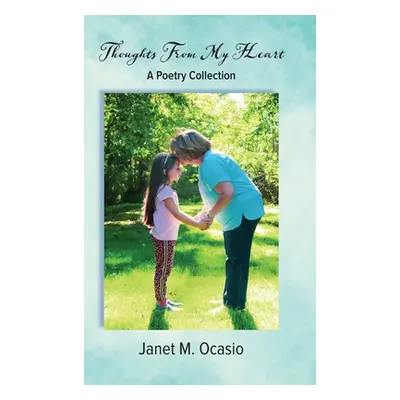 "Thoughts From My Heart: A Poetry Collection" - "" ("Ocasio Janet M.")(Pevná vazba)