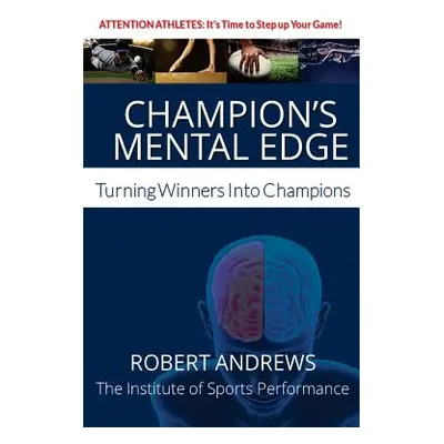 "Champion's Mental Edge: Turning Winners into Champions" - "" ("Andrews Robert")(Paperback)