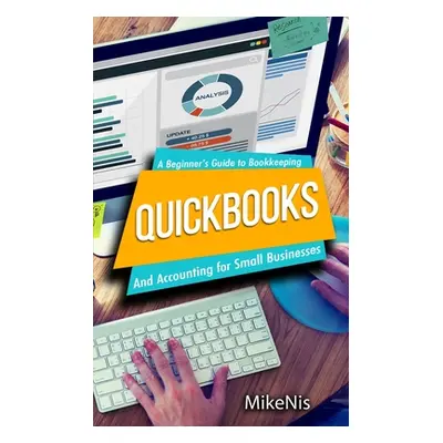 "Quickbooks: Accounting for Small Businesses and A Beginner's Guide to Bookkeeping" - "" ("Miken