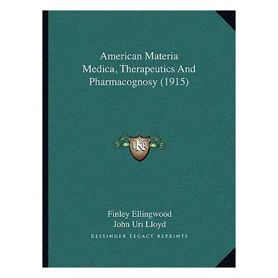 "American Materia Medica, Therapeutics And Pharmacognosy (1915)" - "" ("Ellingwood Finley")(Pape