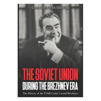 "The Soviet Union during the Brezhnev Era: The History of the USSR Under Leonid Brezhnev" - "" (