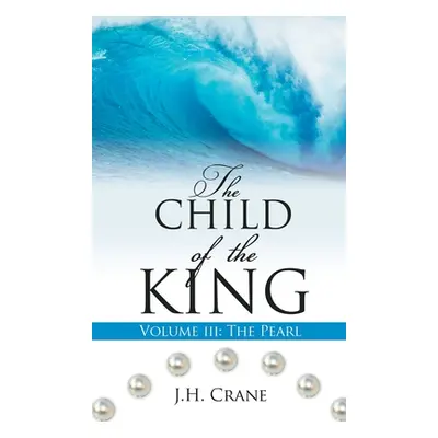 "The Child of the King Volume III: The Pearl" - "" ("Crane J. H.")(Pevná vazba)