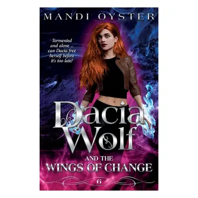 "Dacia Wolf & the Wings of Change: A magical, dark paranormal fantasy novel" - "" ("Oyster Mandi