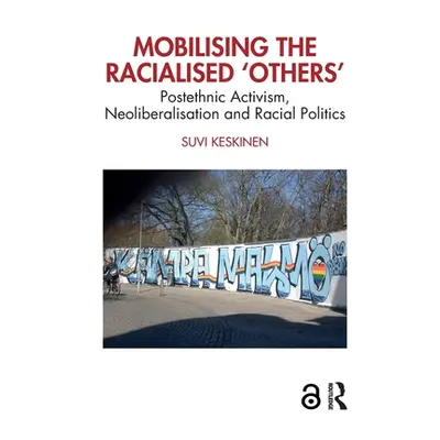 "Mobilising the Racialised 'Others': Postethnic Activism, Neoliberalisation and Racial Politics"