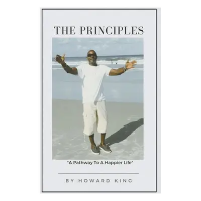 "The Principles: A Pathway To A Happier Life" - "" ("King Howard")(Paperback)