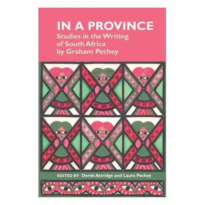 "In a Province: Studies in the Writing of South Africa: By Graham Pechey" - "" ("Attridge Derek"