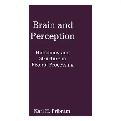 "Brain and Perception: Holonomy and Structure in Figural Processing" - "" ("Pribram Karl H.")(Pe