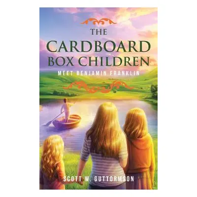 "The Cardboard Box Children: Meet Benjamin Franklin" - "" ("Guttormson Scott")(Paperback)