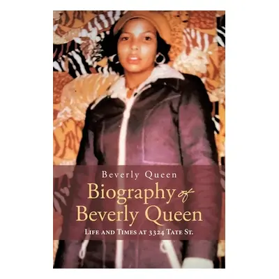 "Biography of Beverly Queen: Life and Times at 3324 Tate St." - "" ("Queen Beverly")(Paperback)