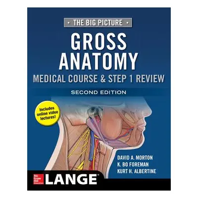 "The Big Picture: Gross Anatomy, Medical Course & Step 1 Review, Second Edition" - "" ("Morton D