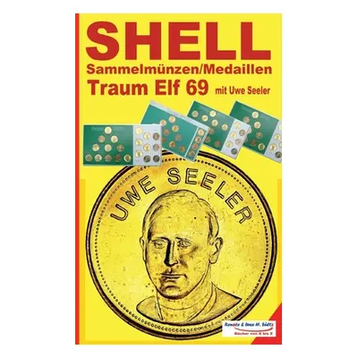 "SHELL Sammelmnzen/Medaillen Traum-Elf 1969 mit Uwe Seeler" - "" ("Sltz Uwe H.")(Paperback)