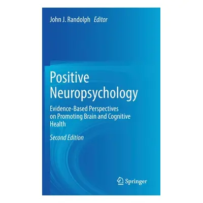 "Positive Neuropsychology: Evidence-Based Perspectives on Promoting Brain and Cognitive Health" 