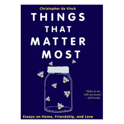 "Things That Matter Most: Essays on Home, Friendship, and Love" - "" ("de Vinck Christopher")(Pa