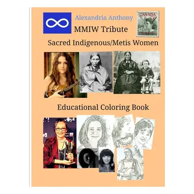 "Sacred Indigenous/Metis Women - MMIW Tribute" - "" ("Anthony Alexandria")(Paperback)