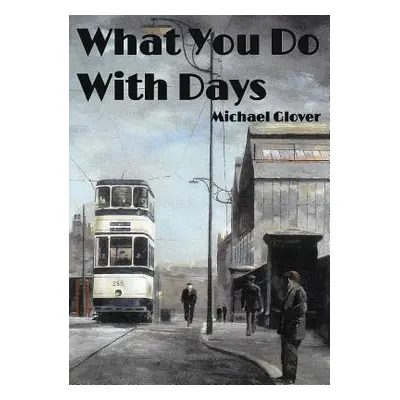 "What You Do WIth Days" - "" ("Glover Michael")(Paperback)