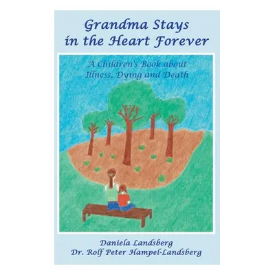 "Grandma Stays in the Heart Forever: A Children's Book about Illness, Dying and Death" - "" ("La