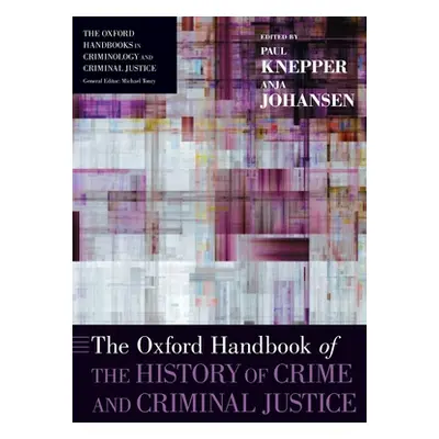 "The Oxford Handbook of the History of Crime and Criminal Justice" - "" ("Knepper Paul")(Paperba