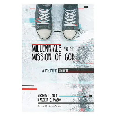 "Millennials and the Mission of God" - "" ("Bush Andrew F.")(Pevná vazba)