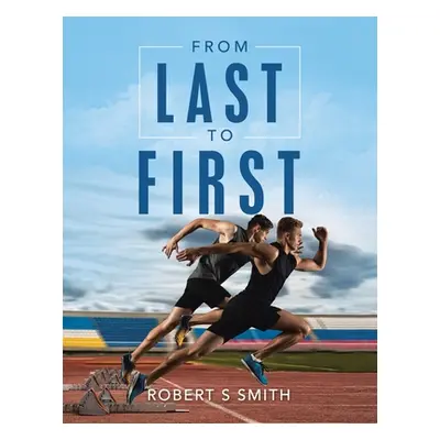 "From Last to First" - "" ("Smith Robert S.")(Paperback)