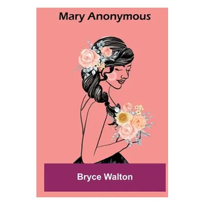 "Mary Anonymous" - "" ("Walton Bryce")(Paperback)