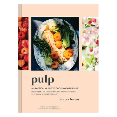 "Pulp: A Practical Guide to Cooking with Fruit" - "" ("Berens Abra")(Pevná vazba)