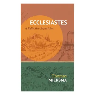 "Ecclesiastes: A Reflective Exposition" - "" ("Miersma Thomas")(Pevná vazba)