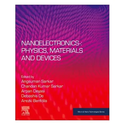 "Nanoelectronics: Physics, Materials and Devices" - "" ("Sarkar Angsuman")(Paperback)