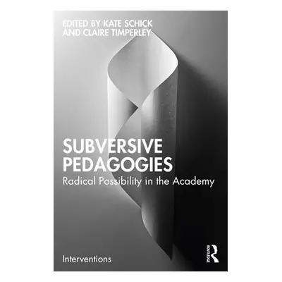 "Subversive Pedagogies: Radical Possibility in the Academy" - "" ("Schick Kate")(Paperback)