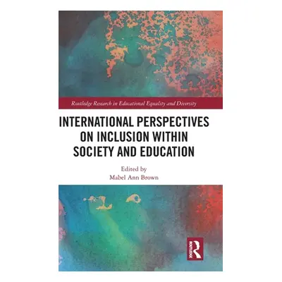 "International Perspectives on Inclusion Within Society and Education" - "" ("Brown Mabel Ann")(