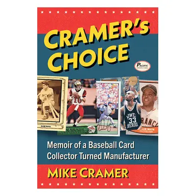 "Cramer's Choice: Memoir of a Baseball Card Collector Turned Manufacturer" - "" ("Cramer Mike")(