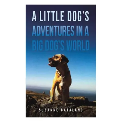 "A Little Dog's Adventures in a Big Dog's World" - "" ("Catalano Suzanne")(Paperback)