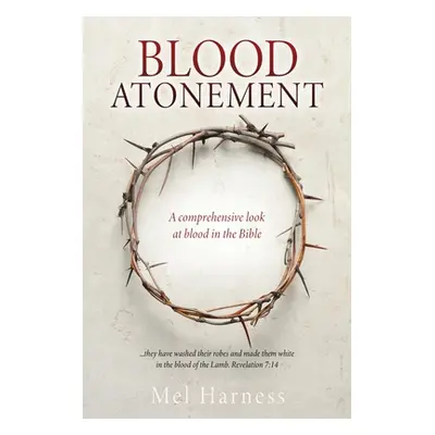 "Blood Atonement: A comprehensive look at blood in the Bible" - "" ("Harness Mel")(Paperback)