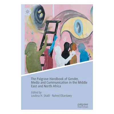 "The Palgrave Handbook of Gender, Media and Communication in the Middle East and North Africa" -