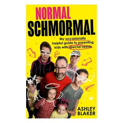 "Normal Schmormal: My Occasionally Helpful Guide to Parenting Kids with Special Needs" - "" ("Bl