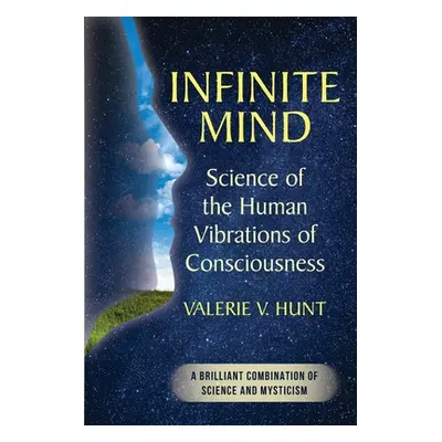 "Infinite Mind: Science of the Human Vibrations of Consciousness" - "" ("Hunt Valerie V.")(Paper