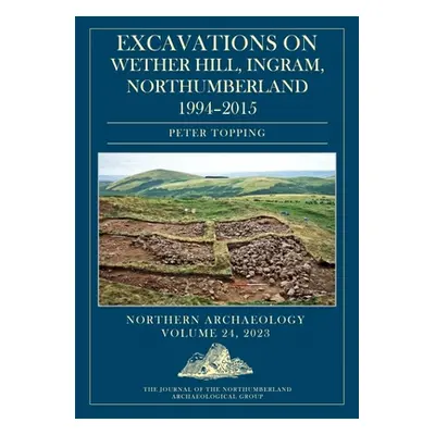 "Excavations on Wether Hill, Ingram, Northumberland, 1994-2015" - "" ("Topping Peter")(Pevná vaz