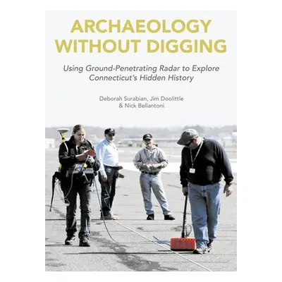 "Archaeology Without Digging: Connecticut History Uncovered by Ground-Penetrating Radar" - "" ("