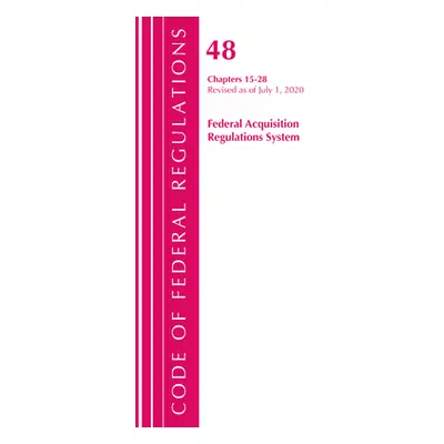 "Code of Federal Regulations, Title 48 Federal Acquisition Regulations System Chapters 15-28, Re