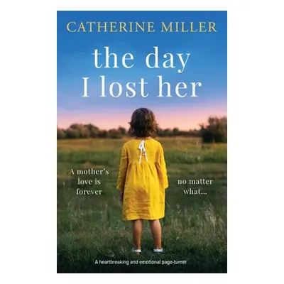 "The Day I Lost Her: A heartbreaking and emotional page-turner" - "" ("Miller Catherine")(Paperb