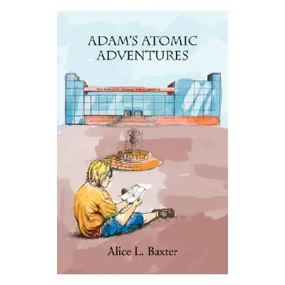 "Adam's Atomic Adventures" - "" ("Baxter Alice L.")(Paperback)