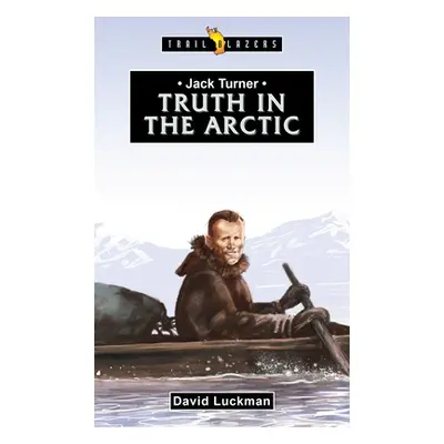 "Jack Turner: Truth in the Arctic" - "" ("Luckman David")(Paperback)